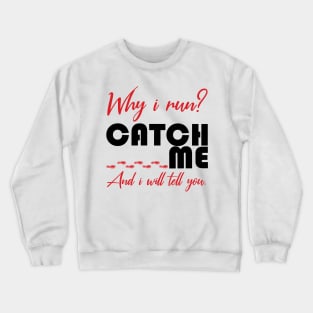 Ask me why i run? Crewneck Sweatshirt